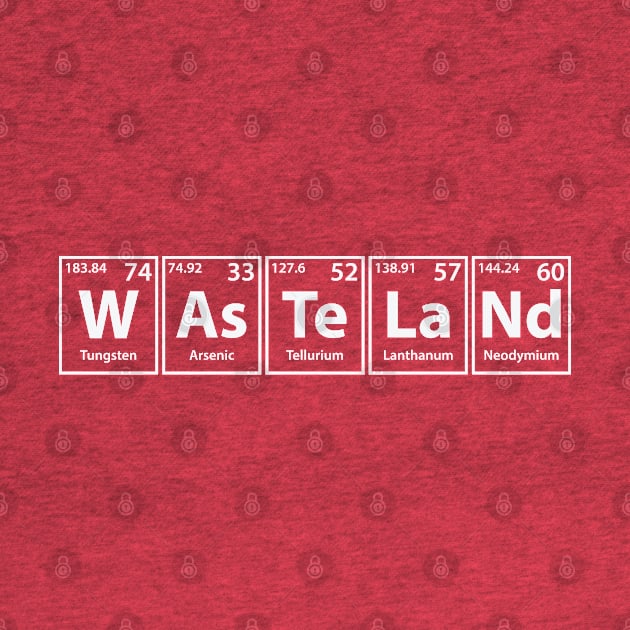 Wasteland (W-As-Te-La-Nd) Periodic Elements Spelling by cerebrands